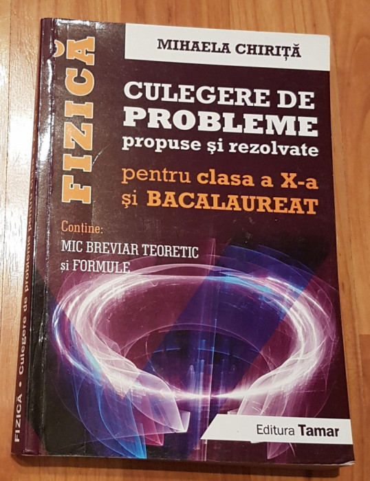 Fizica. Culegere de probleme propuse si rezolvate clasa a X-a de Mihaela Chirita