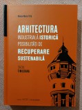 Arhitectura industriala istorica. Posibilitati de recuperare sustenabila. Cazul Timisoara. Editura A.C.S., 2023 - Raluca-Maria Trifa, ACS