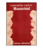 Constantin Iliescu - Mascariciul - Schite si povestiri - 117183
