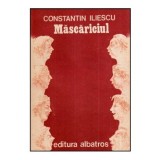Constantin Iliescu - Mascariciul - Schite si povestiri - 117183
