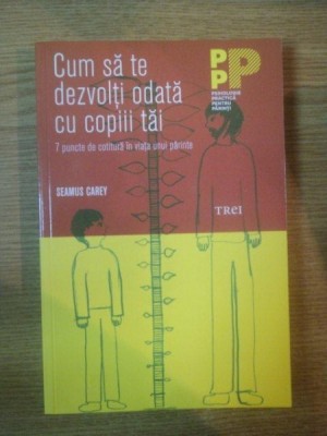 CUM SA TE DEZVOLTI ODATA CU COPIII TAI de SEAMUS CAREY , 2013 foto