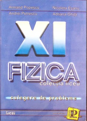 FIZICA, CULEGERE DE PROBLEME PENTRU CLASA A XI-A (F1+F2)-ARMAND POPESCU, NICOLETA ESEANU, ANDREI PETRESCU, -261294 foto