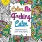 Color Me F*cking Calm: Swear Words to Color and Display