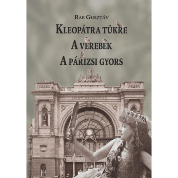 Kleop&aacute;tra t&uuml;kre - A verebek - A p&aacute;rizsi gyors - Rab Guszt&aacute;v