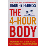 The 4-hour body. An uncommon guide to rapid fat-loss, incredible sex and becoming superman