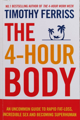 The 4-hour body. An uncommon guide to rapid fat-loss, incredible sex and becoming superman foto