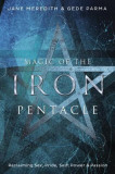 Magic of the Iron Pentacle: Reclaiming Sex, Pride, Self, Power &amp; Passion