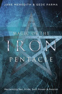 Magic of the Iron Pentacle: Reclaiming Sex, Pride, Self, Power &amp;amp; Passion foto