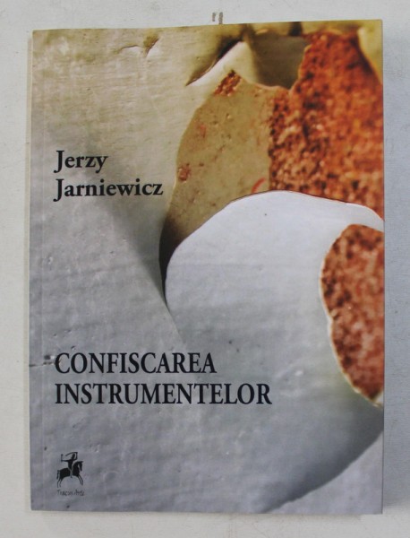 CONFISCAREA INSTRUMENTELOR de JERZY JARNIEWICZ , 2019