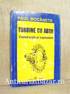 Turbine cu abur - Constructie si exploatare - Paul Bocanete foto