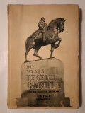 Din viața Regelui Carol I de un martor ocular (ediția II-a, revăzută; 1939; vol. I) (vezi descriere)
