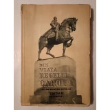 Din viața Regelui Carol I de un martor ocular (ediția II-a, revăzută; 1939; vol. I) (vezi descriere)