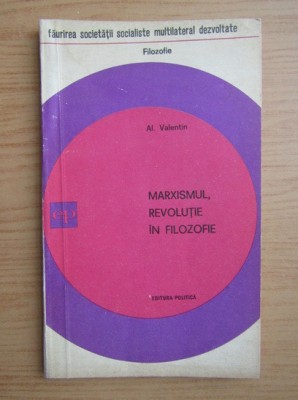 Al. Valentin - Marxismul, revolutie in filozofie foto