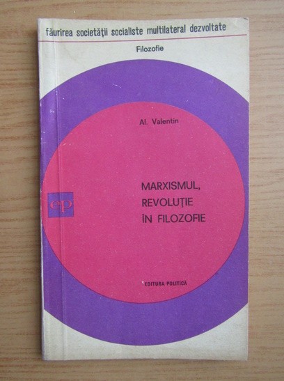 Al. Valentin - Marxismul, revolutie in filozofie