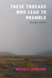 These Threads Who Lead to Bramble: Essays