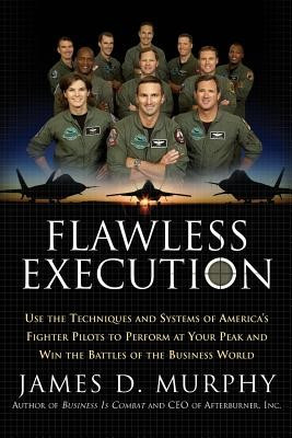 Flawless Execution: Use the Techniques and Systems of America&amp;#039;s Fighter Pilots to Perform at Your Peak and Win the Battles of the Business foto