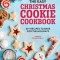 The Easy Christmas Cookie Cookbook: 60+ Recipes to Bake for the Holidays