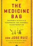 The Medicine Bag: Shamanic Rituals &amp; Ceremonies for Personal Transformation