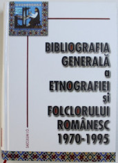 BIBLIOGRAFIA GENERALA A ETNOGRAFIEI SI FOLCLORULUI ROMANESC 1970 - 1995 , editie ingrijita de I. OPRISAN , 2006 foto