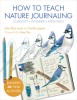 The Laws Guide to Teaching Nature Journaling: A Science and Art Manual for Parents, Educators, and Naturalists