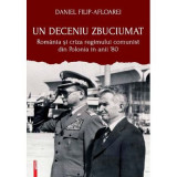 Un deceniu zbuciumat. Romania si criza regimului comunist din Polonia in anii &lsquo;80 - Daniel Filip-Afloarei