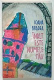 INALT ESTE NUMELE TAU de IOANA BRADEA , 2017, DEDICATIE *