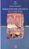 Vasile Andru - Psihoterapie isihasta. Practici si modele filocalice pentru