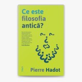 Ce este filosofia antica? Pierre Hadot