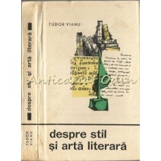 Despre Stil Si Arta Literara - Tudor Vianu