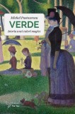 Verde. Istoria culorii magice | Michel Pastoureau | Carti Non-fictiune | Brosata