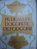 PE DEALURILE DOGORATE DE PODGORII- AVRAM D. TUDOSIE SI MIHAI BURDUJA- BUC. 1982