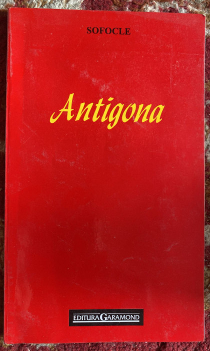 SOFOCLE, ANTIGONA/ TRADUCERE de GEORGE FOTINO / EDITURA GARAMOND,2002/STARE BUNA