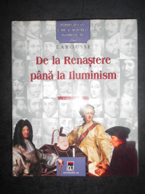 De la Renastere pana la Iluminism 1492-1789 Larousse (2003, editura Rao) foto