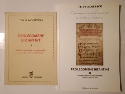 Titus Moisescu - Prolegomene bizantine (2 vol.) (Muzică bizantină &amp;icirc;n manuscrise... + Variante stilistice...) foto
