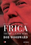 FRICA. TRUMP LA CASA ALBA - Paperback brosat - Bob Woodward - Litera