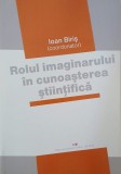 Rolul imaginarului in cunoasterea stiintifica - Ioan Biris (coordonator)