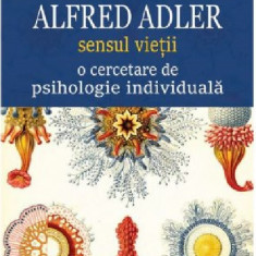 Sensul vietii. O cercetare de psihologie individuala | Alfred Adler