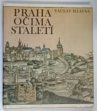 PRAHA OCIMA STALETI ( PRAGA PRIN OCHII SECOLELOR ) z VACLAV HLAVSA , 1984 *TEXT IN LIMBA CEHA