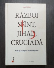 RAZBOI SFANT, JIHAD, CRUCIADA - VIOLENTA IN CRESTINISM SI ISLAM - JEAN FLORI foto