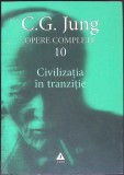 OPERE COMPLETE VOL.10: CIVILIZATIA IN TRANZITIE-CARL GUSTAV JUNG-357888