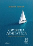 Odiseea adriatica. Roman de aventuri marine - Mugur Ionita