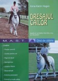 Dresajul cailor. Bazele initierii pentru cal si calaret. Ghid de calarie - Anne-Katrin Hagen