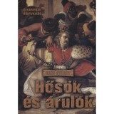 Hősők &eacute;s &aacute;rul&oacute;k - A magyar t&ouml;rt&eacute;nelem nagy pillanatainak k&eacute;zik&ouml;nyve - Ill&eacute;s Gy&ouml;rgy