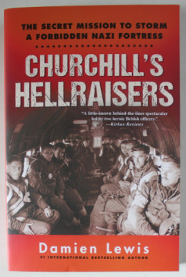 CHURCHILL&amp;#039;S HELLRAISERS , THE SECRET MISSION TO STORM A FORBIDDEN NAZI FORTRESS by DAMIEN LEWIS , 2018 foto