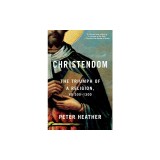 Christendom: The Triumph of a Religion, AD 300-1300