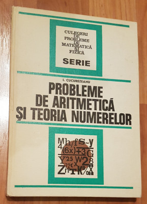 Probleme de aritmetica si teoria numerelor de I. Cucurezeanu foto