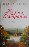 Regina sampaniei. Povestea vaduvei care a creat cea mai romantica sampanie din lume &ndash; Helen Fripp