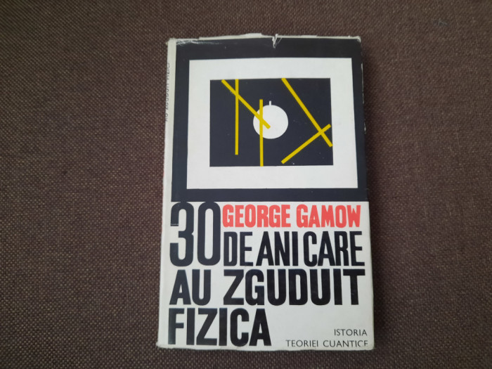 GEORGE GAMOW, 30 DE ANI CARE AU ZGUDUIT FIZICA. ISTORIA TEORIEI CUANTICE 26/1