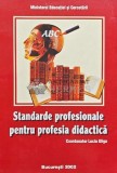 Standarde Profesionale pentru Profesia Didactica - Lucia Gliga, 2002, Editura Bucuresti, 200 pagini, Brosata, Stare Foarte Buna