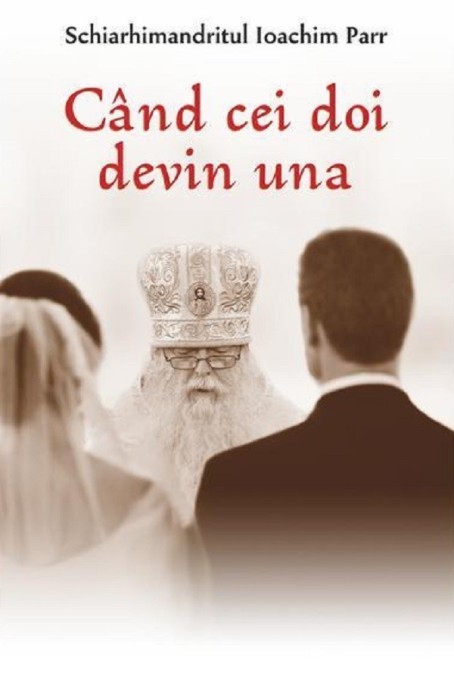 Cand Cei Doi Devin Una, Ioachim Parr - Editura Egumenita